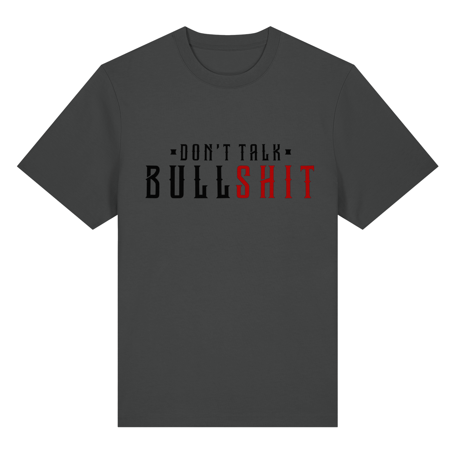 T-Shirt Don't Talk BULLSHIT