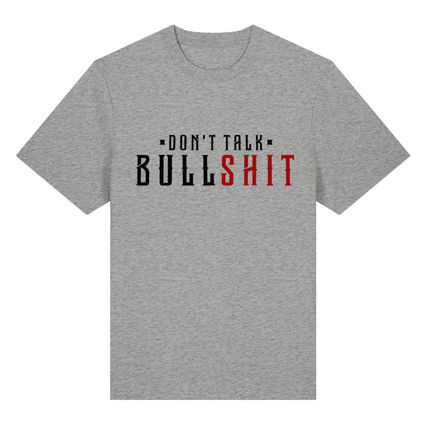 T-Shirt Don't Talk BULLSHIT
