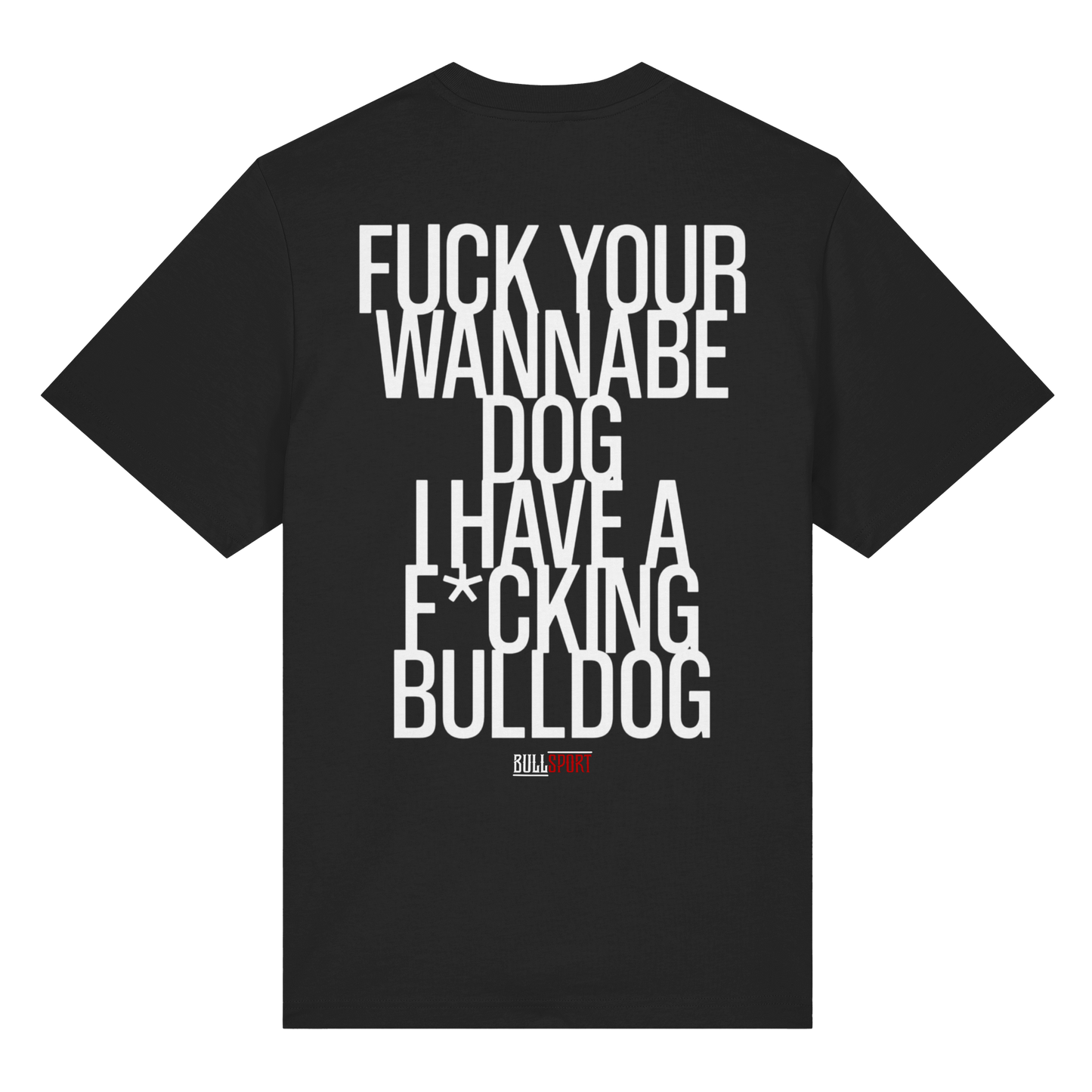 T-Shirt FUCK YOUR WANNABE DOG
