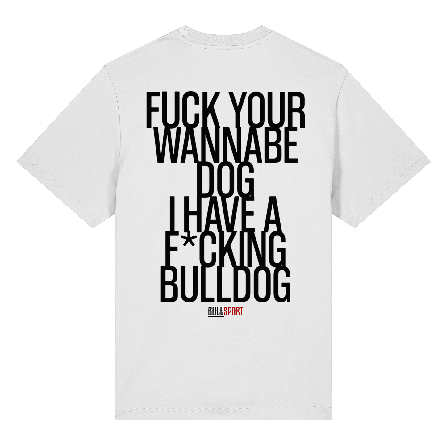 T-Shirt FUCK YOUR WANNABE DOG