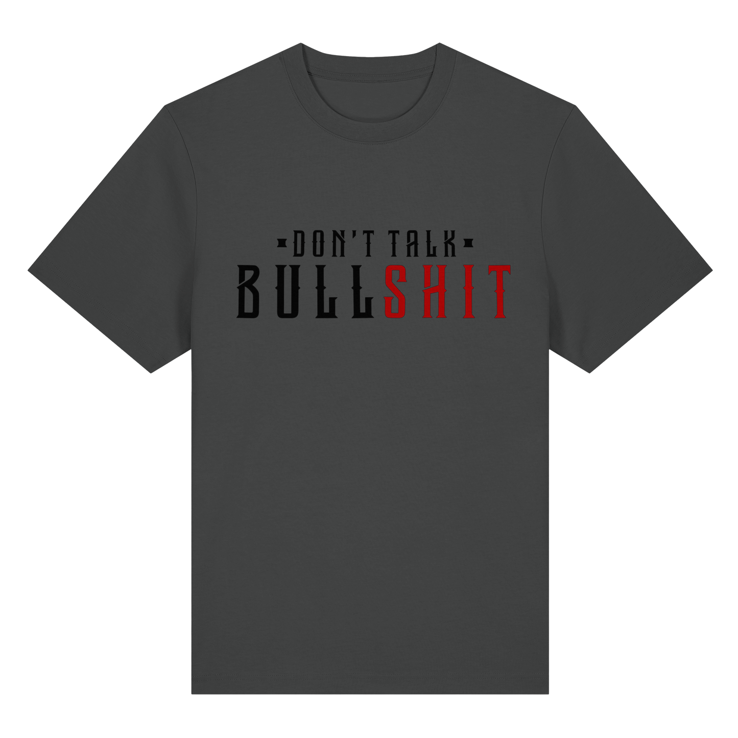 T-Shirt don't Talk Bullshit