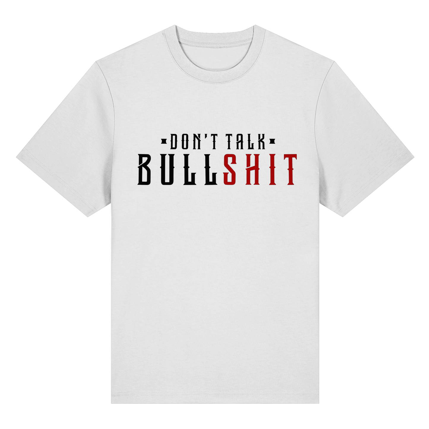 T-Shirt don't Talk Bullshit
